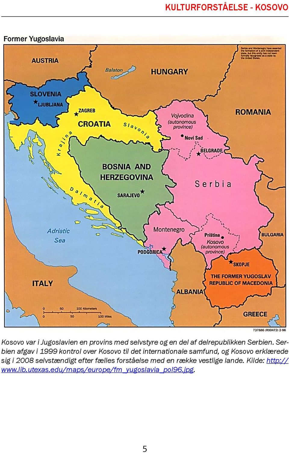 Serbien afgav i 1999 kontrol over Kosovo til det internationale samfund, og Kosovo