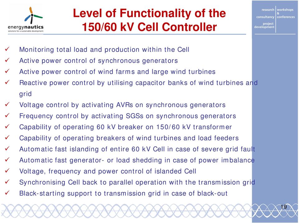 synchronous generators Capability of operating 60 kv breaker on 150/60 kv transformer Capability of operating breakers of wind turbines and load feeders Automatic fast islanding of entire 60 kv Cell