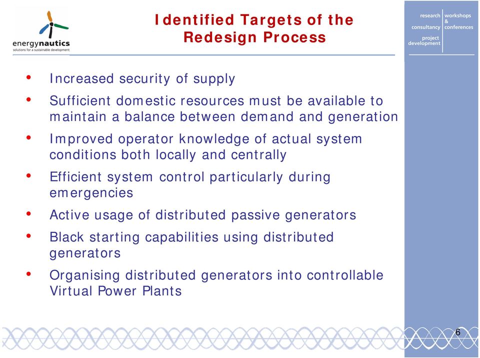 centrally Efficient system control particularly during emergencies Active usage of distributed passive generators Black