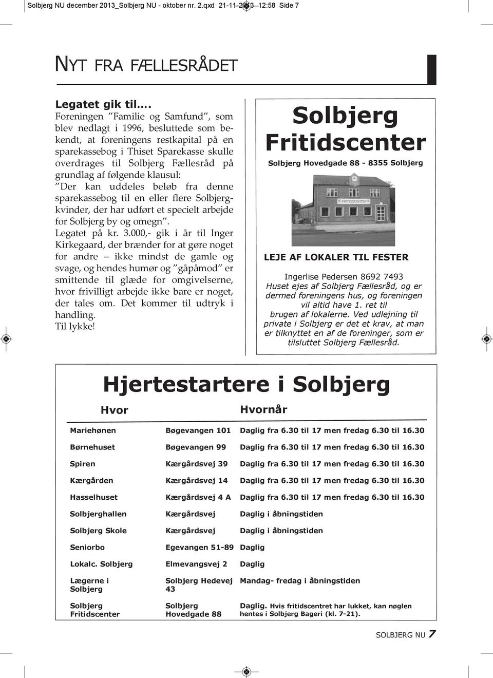 af følgende klausul: Der kan uddeles beløb fra denne sparekassebog til en eller flere Solbjergkvinder, der har udført et specielt arbejde for Solbjerg by og omegn. Legatet på kr. 3.
