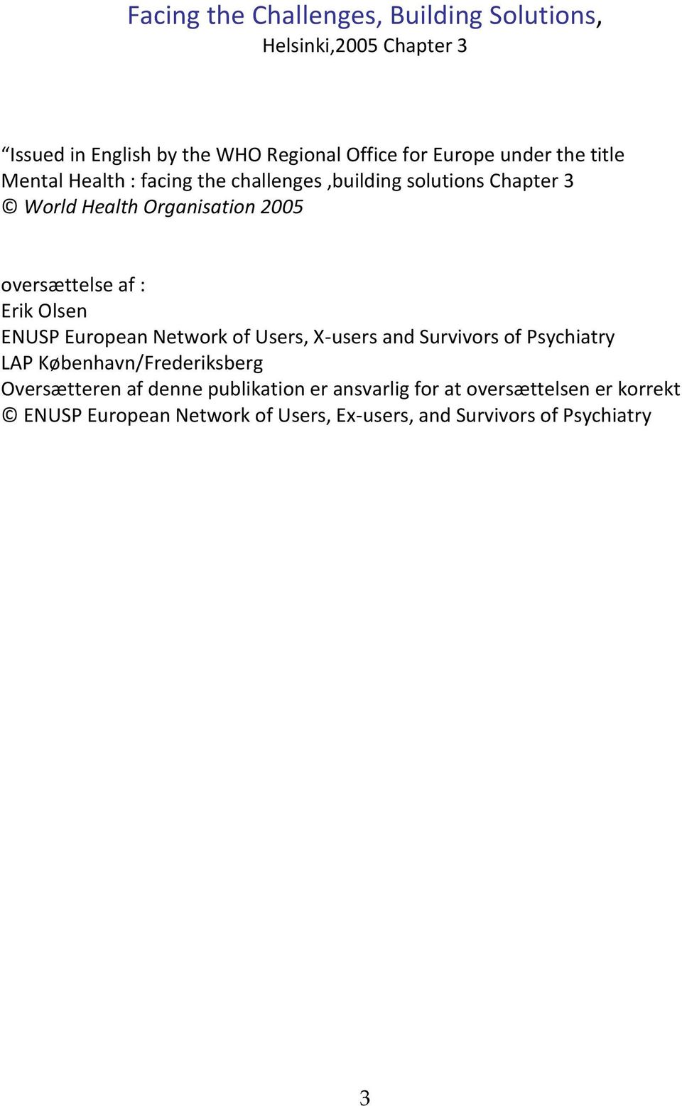 Erik Olsen ENUSP European Network of Users, X-users and Survivors of Psychiatry LAP København/Frederiksberg Oversætteren af