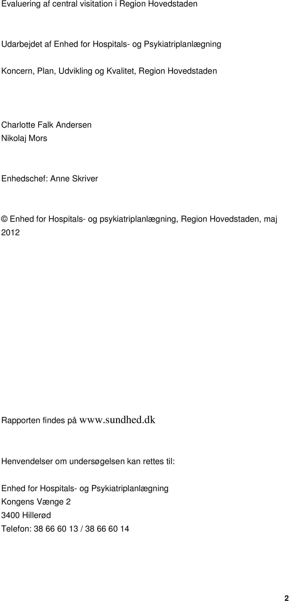 Hospitals- og psykiatriplanlægning, Region Hovedstaden, maj 2012 Rapporten findes på www.sundhed.