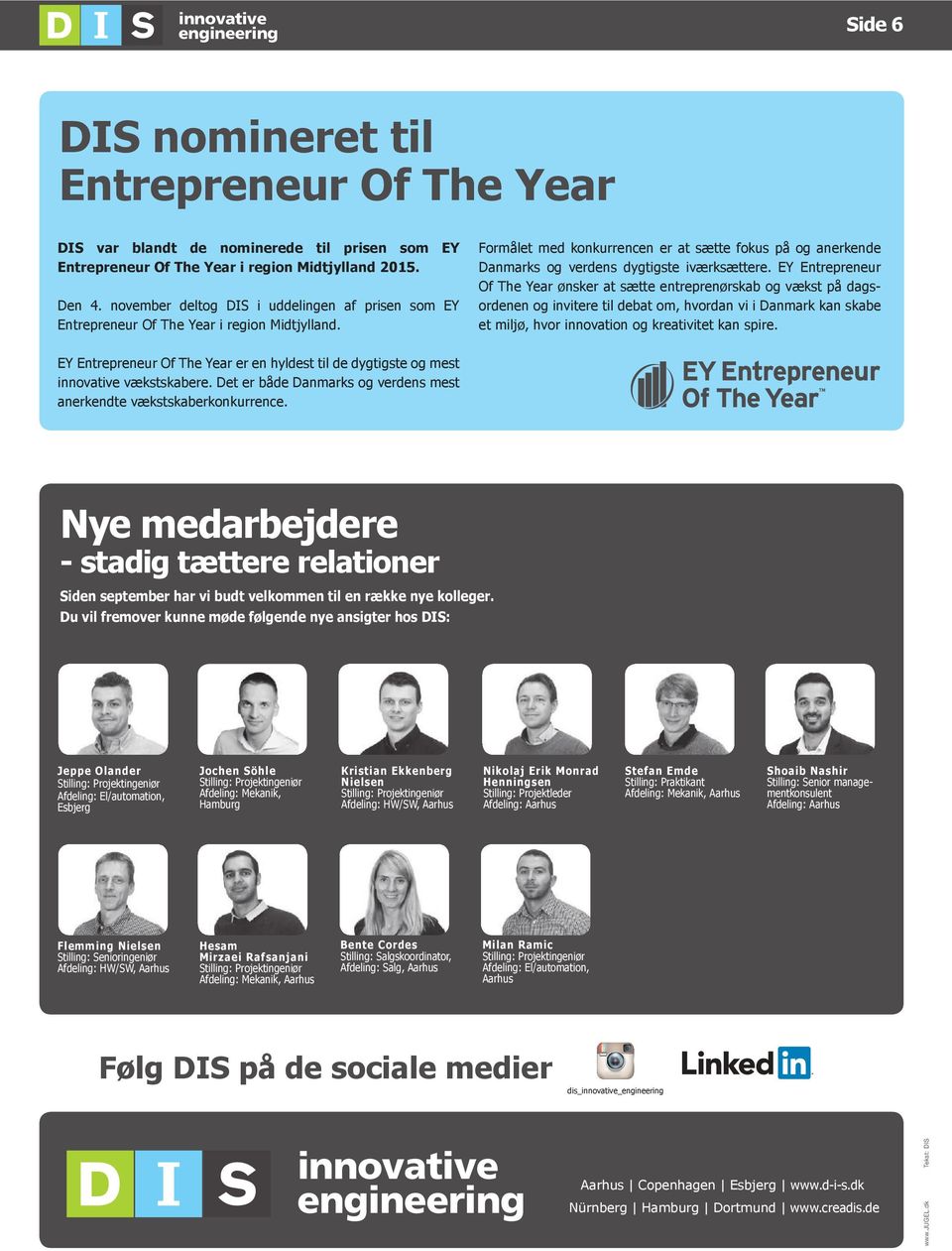 EY Entrepreneur Of The Year ønsker at sætte entreprenørskab og vækst på dagsordenen og invitere til debat om, hvordan vi i Danmark kan skabe et miljø, hvor innovation og kreativitet kan spire.