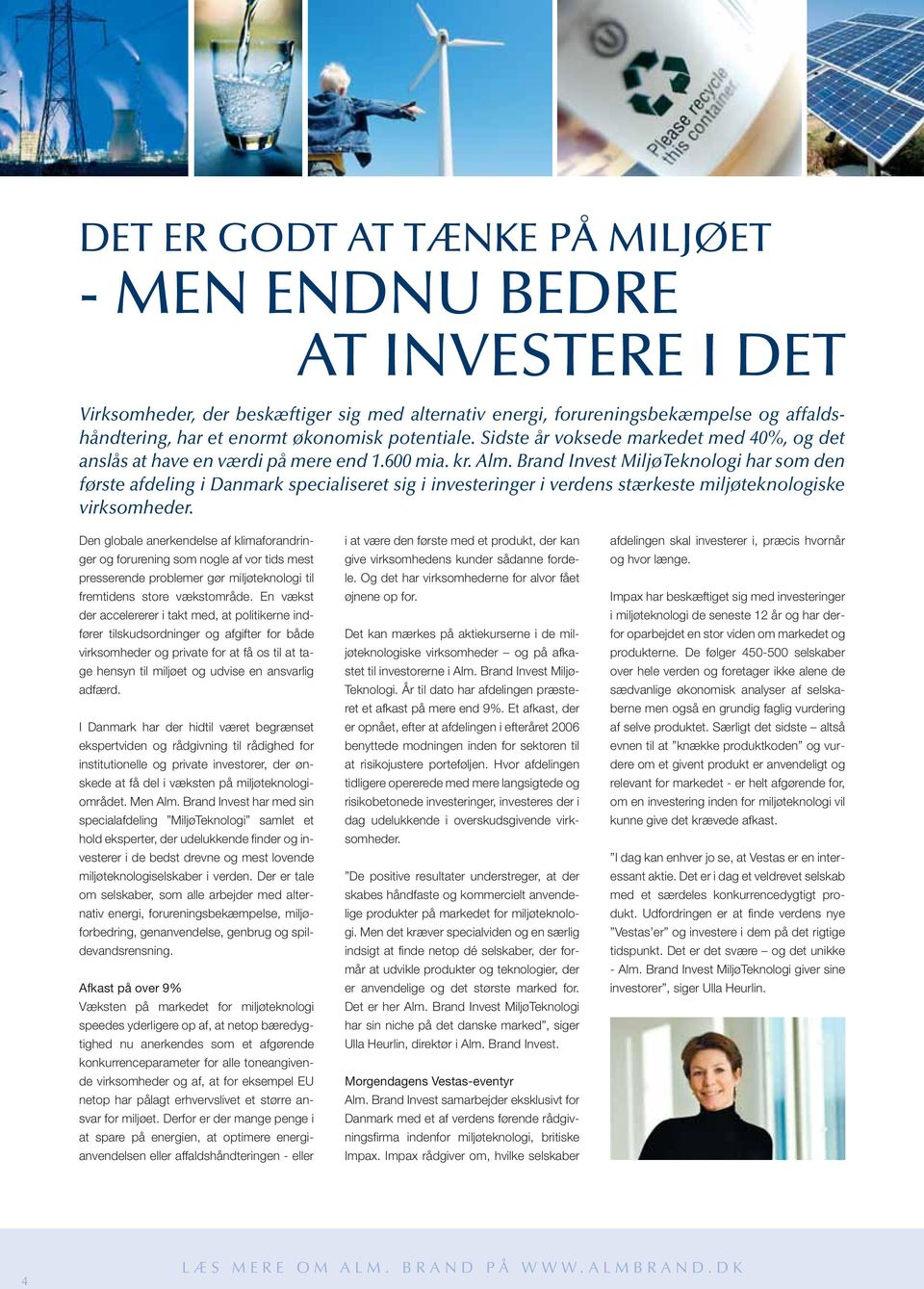 Brand Invest MiljøTeknologi har som den første afdeling i Danmark specialiseret sig i investeringer i verdens stærkeste miljøteknologiske virksomheder.