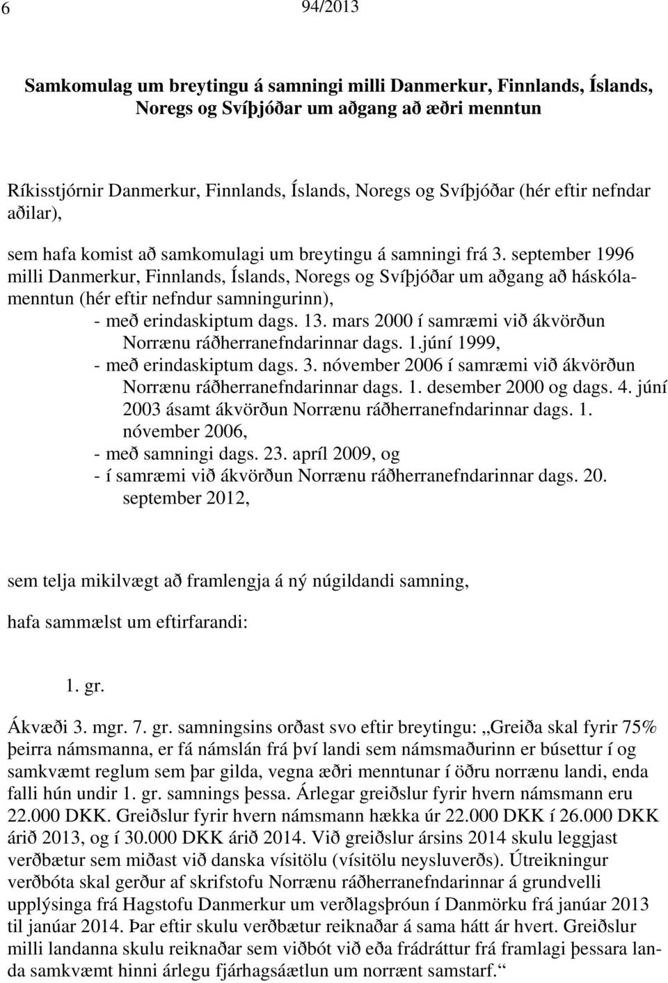 september 1996 milli Danmerkur, Finnlands, Íslands, Noregs og Svíþjóðar um aðgang að háskólamenntun (hér eftir nefndur samningurinn), - með erindaskiptum dags. 13.