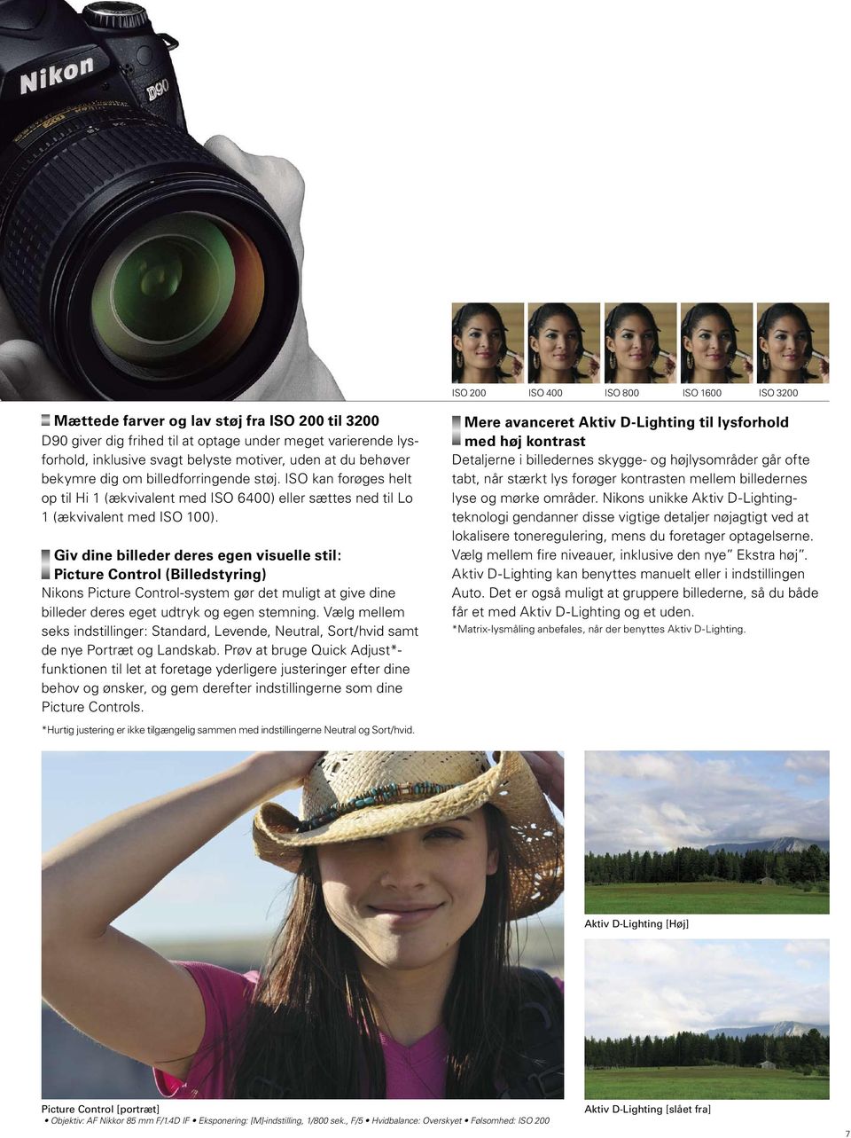 Giv dine billeder deres egen visuelle stil: Picture Control (Billedstyring) Nikons Picture Control-system gør det muligt at give dine billeder deres eget udtryk og egen stemning.