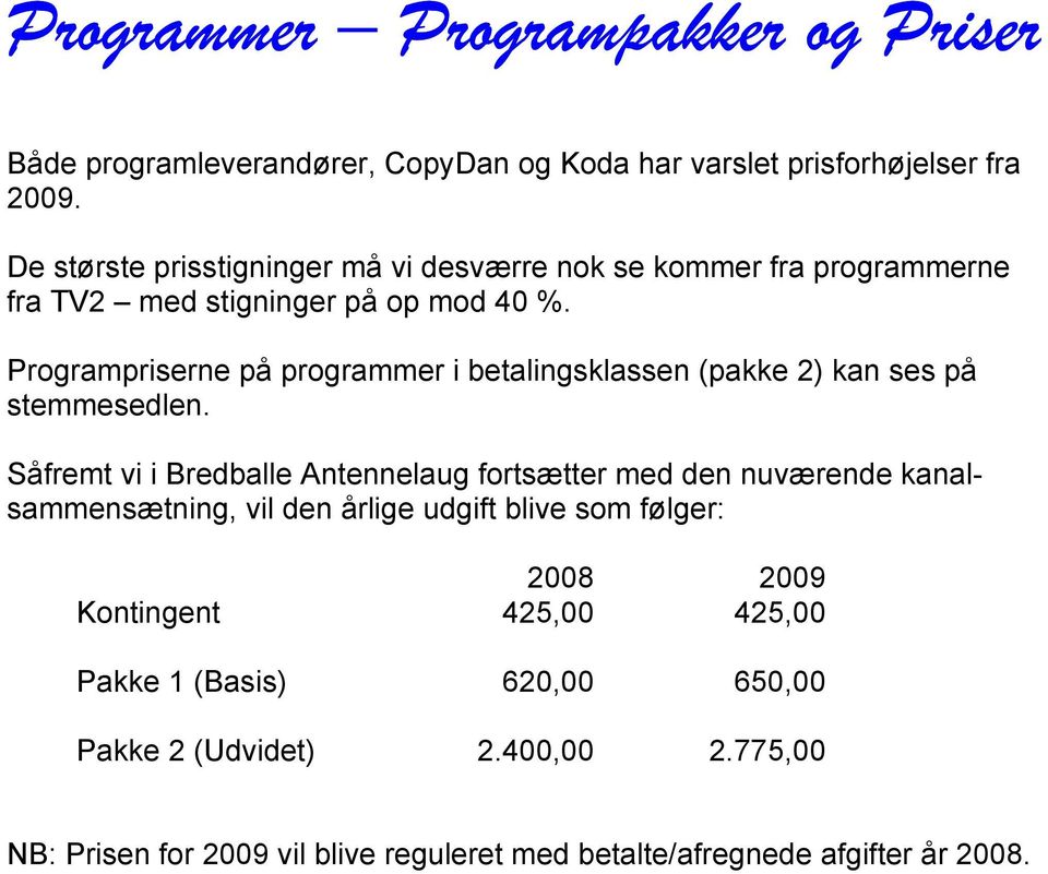 Programpriserne på programmer i betalingsklassen (pakke 2) kan ses på stemmesedlen.