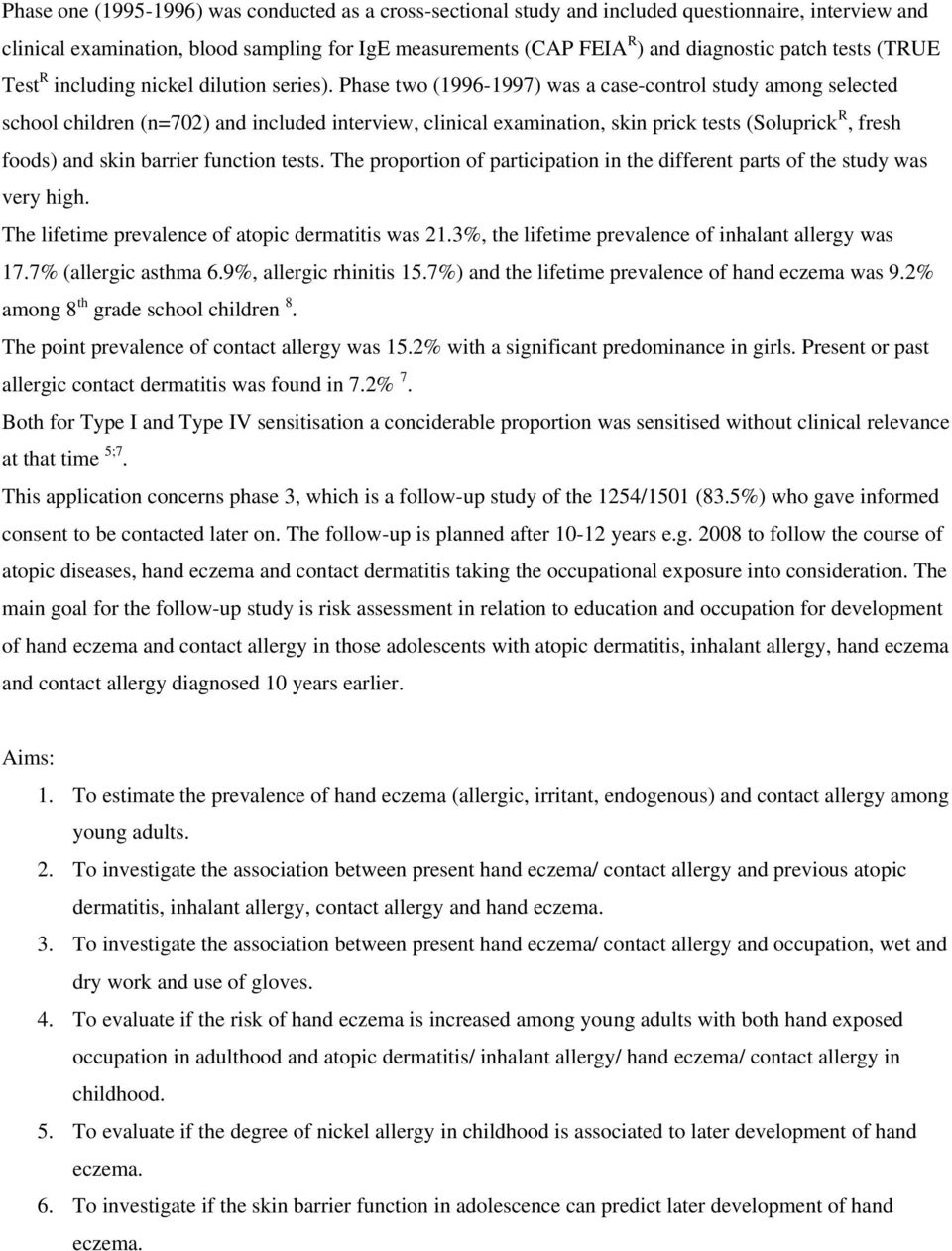 Phase two (1996-1997) was a case-control study among selected school children (n=702) and included interview, clinical examination, skin prick tests (Soluprick R, fresh foods) and skin barrier