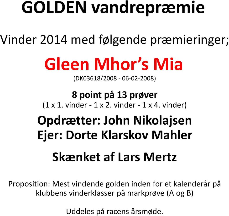 vinder) Opdrætter: John Nikolajsen Ejer: Dorte Klarskov Mahler Skænket af Lars Mertz