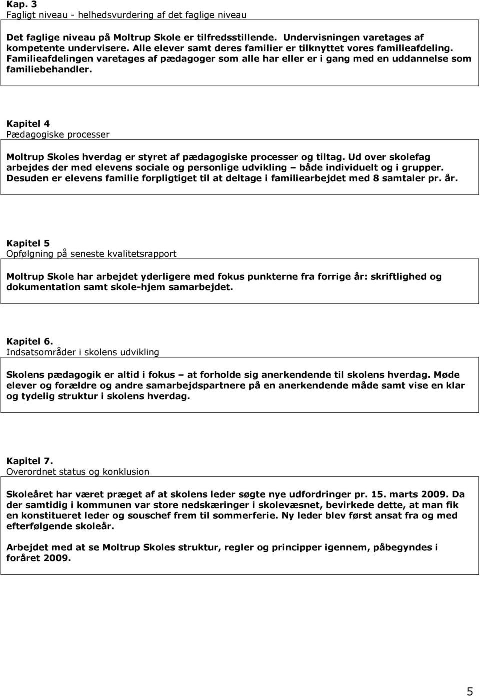 Kapitel 4 Pædagogiske processer Moltrup Skoles hverdag er styret af pædagogiske processer og tiltag.