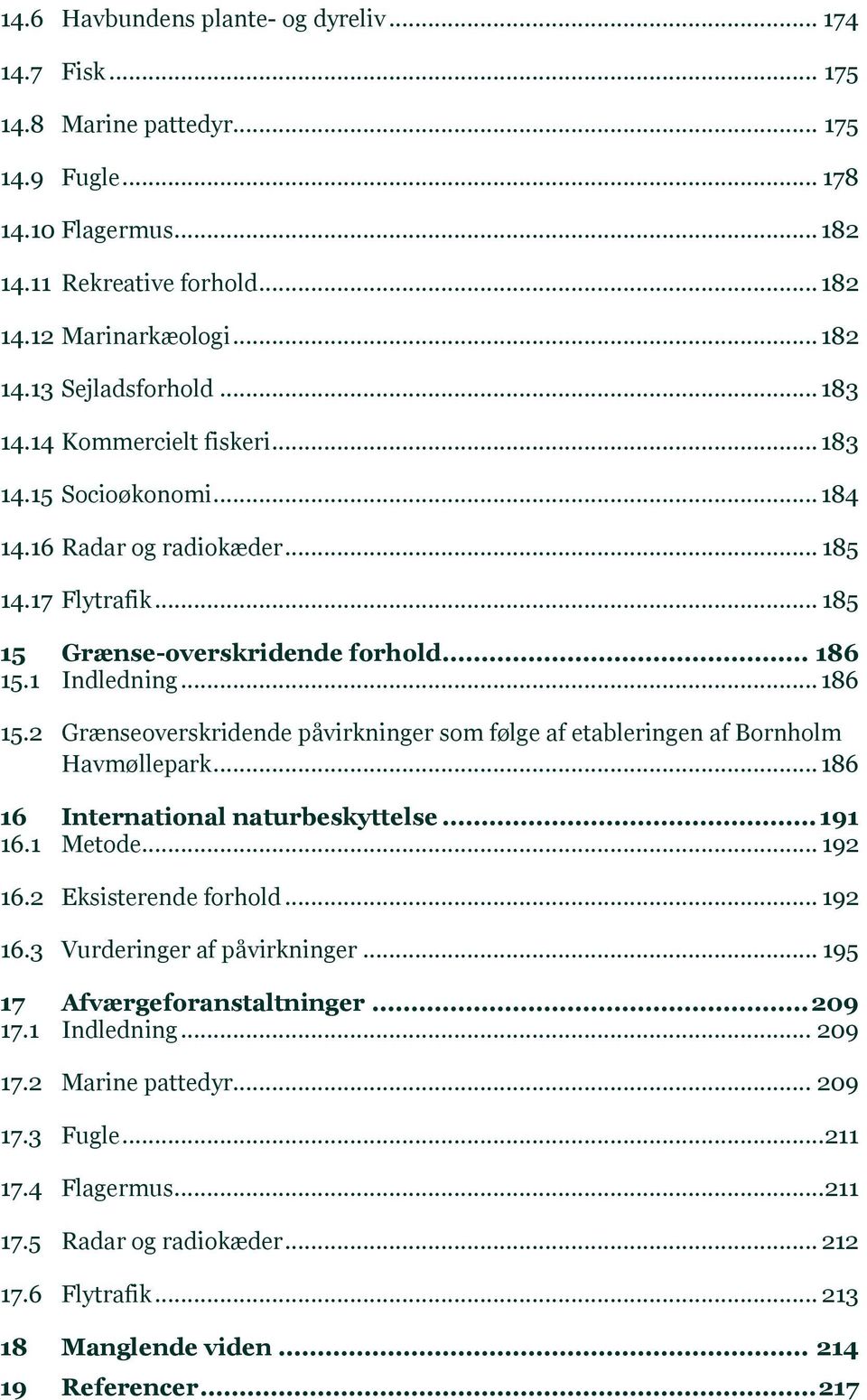 1 Indledning... 186 15.2 Grænseoverskridende påvirkninger som følge af etableringen af Bornholm Havmøllepark... 186 16 International naturbeskyttelse... 191 16.1 Metode... 192 16.