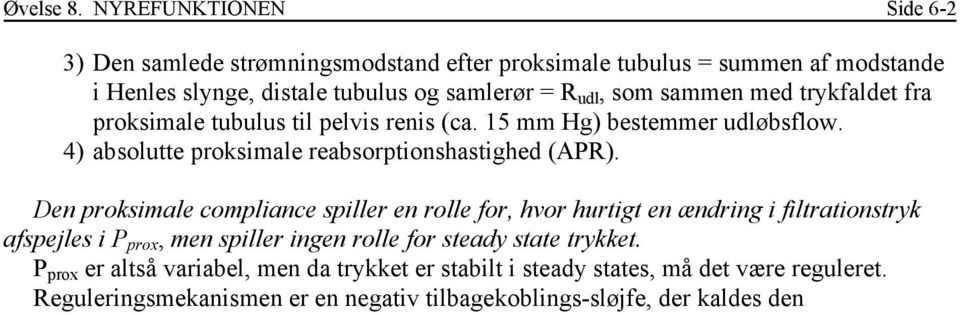 tubulus til pelvis renis (ca. 15 mm Hg) bestemmer udløbsflow. 4) absolutte proksimale reabsorptionshastighed (APR).