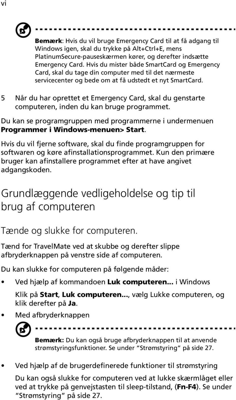 5 Når du har oprettet et Emergency Card, skal du genstarte computeren, inden du kan bruge programmet. Du kan se programgruppen med programmerne i undermenuen Programmer i Windows-menuen> Start.