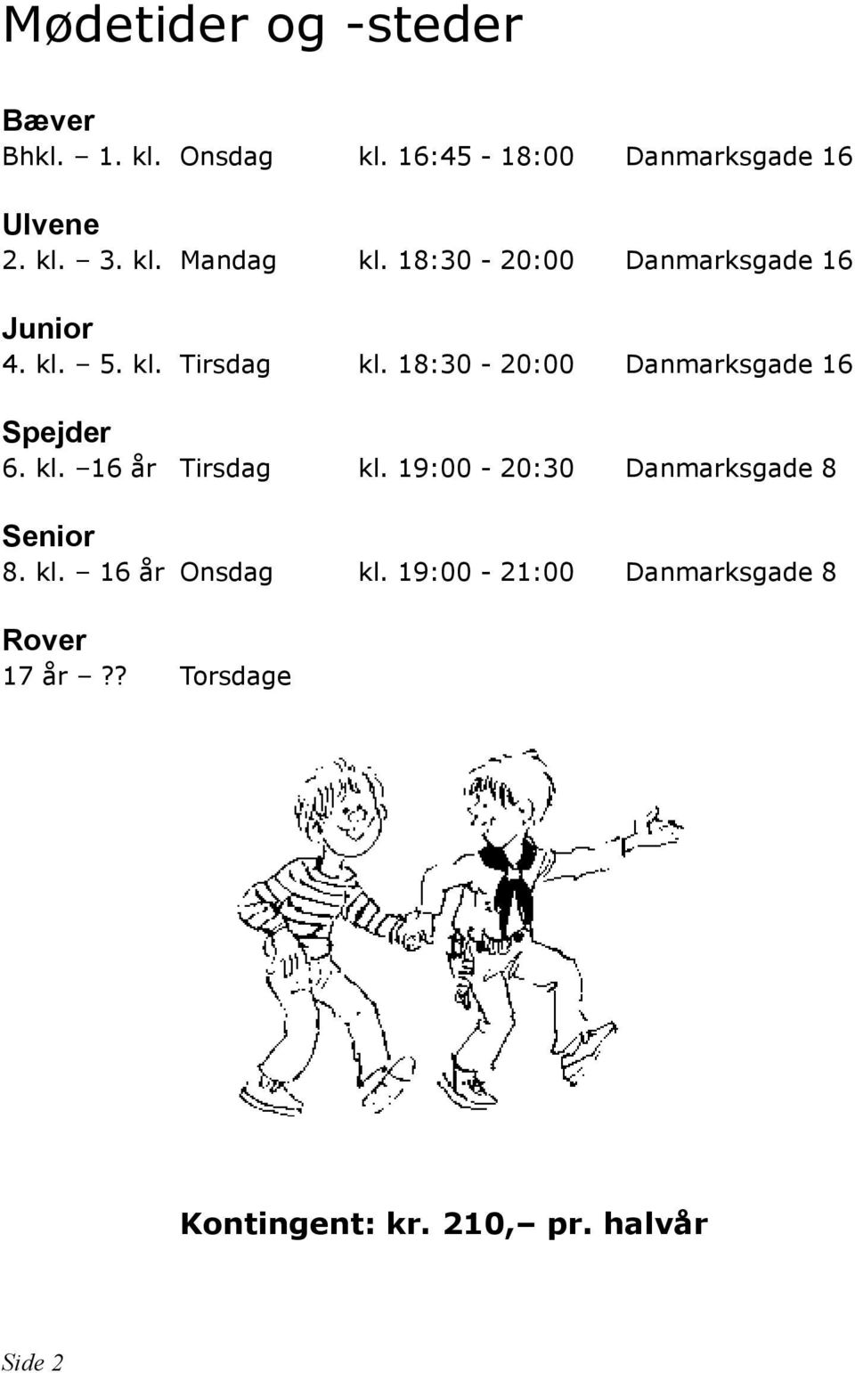 18:30-20:00 Danmarksgade 16 Spejder 6. kl. 16 år Tirsdag kl.