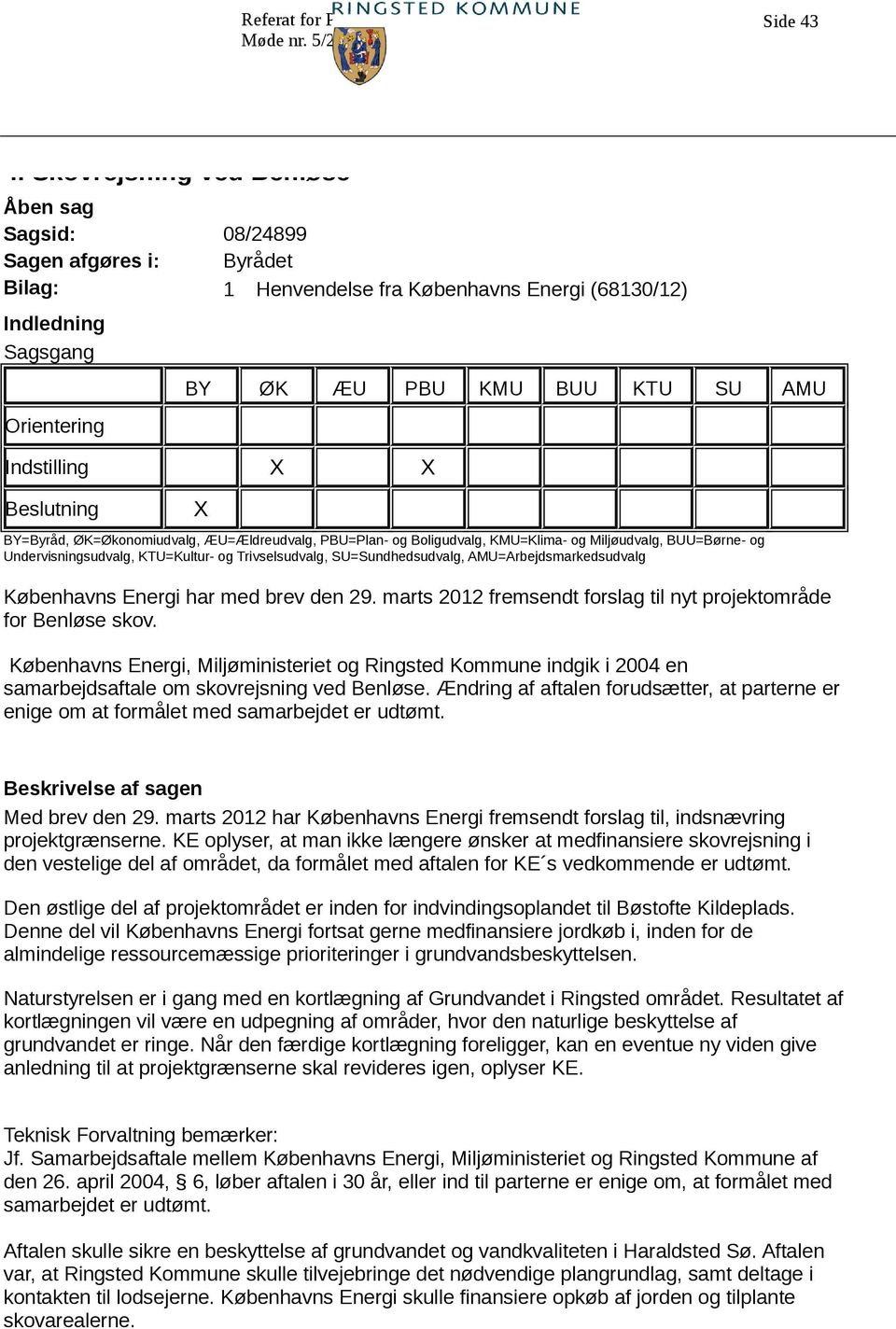 SU=Sundhedsudvalg, AMU=Arbejdsmarkedsudvalg Københavns Energi har med brev den 29. marts 2012 fremsendt forslag til nyt projektområde for Benløse skov.
