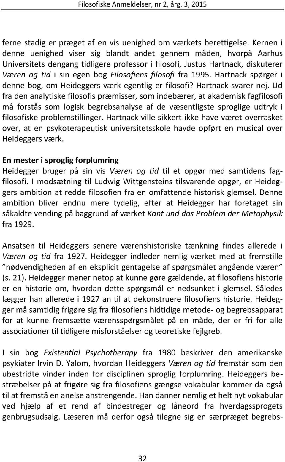 filosofi fra 1995. Hartnack spørger i denne bog, om Heideggers værk egentlig er filosofi? Hartnack svarer nej.
