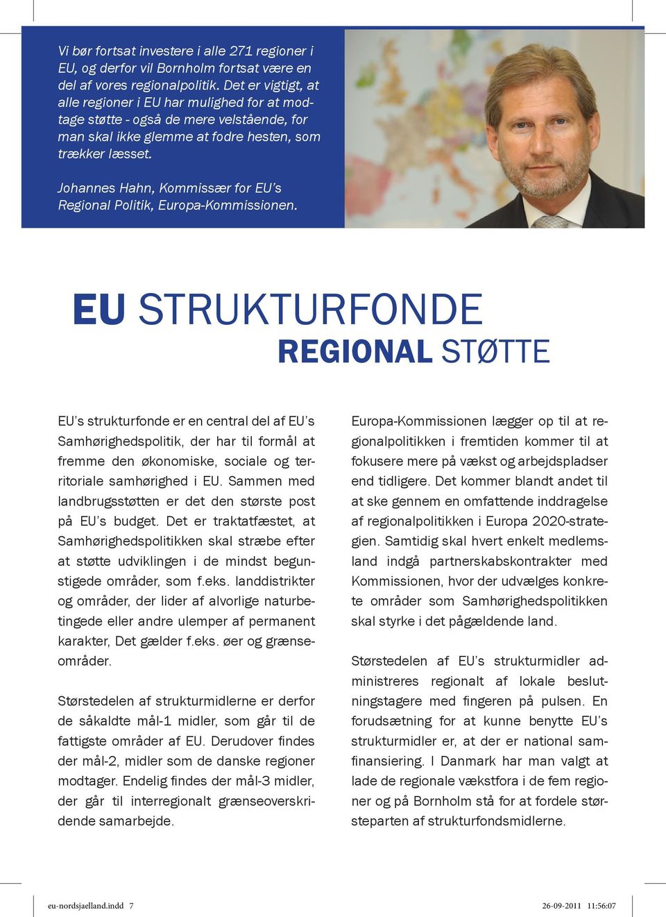 Johannes Hahn, Kommissær for EU s Regional Politik, Europa-Kommissionen.
