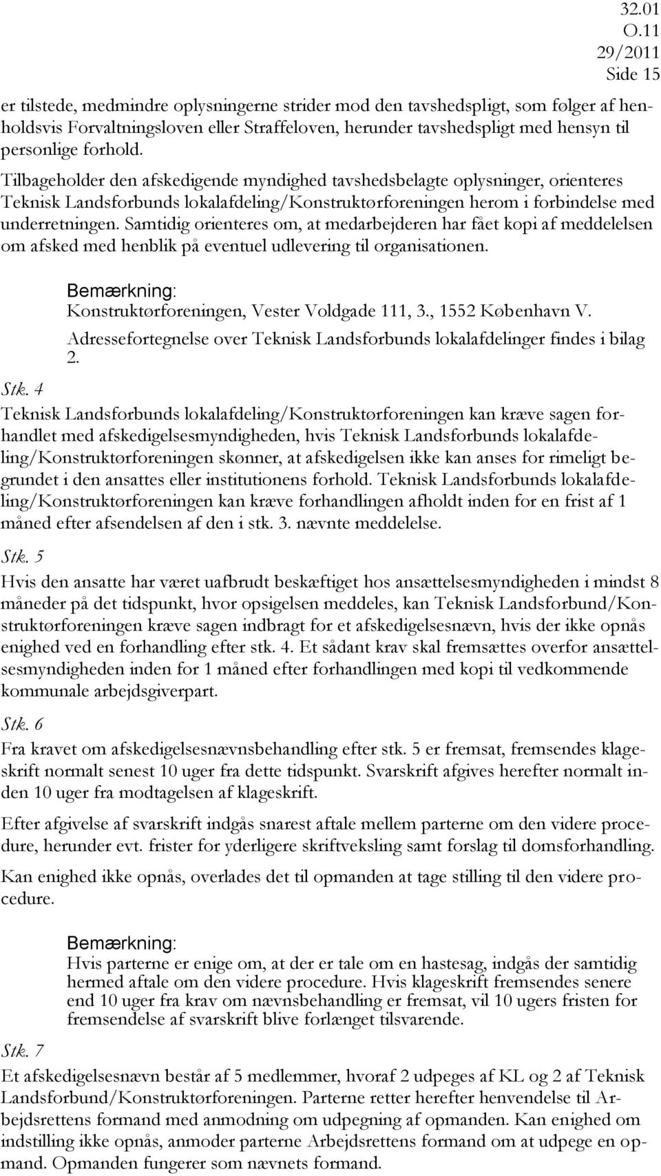 Samtidig orienteres om, at medarbejderen har fået kopi af meddelelsen om afsked med henblik på eventuel udlevering til organisationen. Konstruktørforeningen, Vester Voldgade 111, 3., 1552 København V.