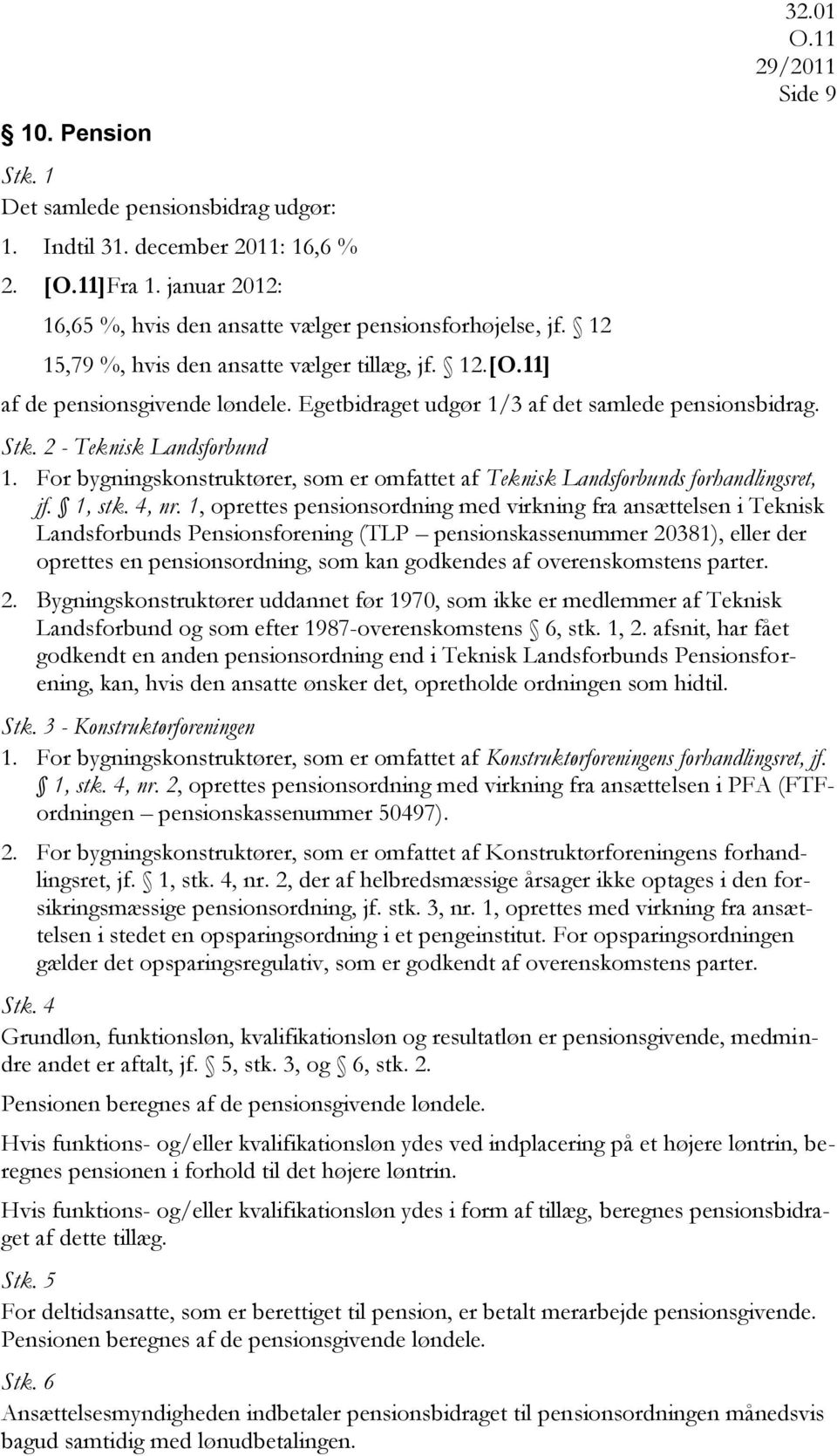 bygningskonstruktører, som er omfattet af Teknisk Landsforbunds forhandlingsret, jf. 1, stk. 4, nr.