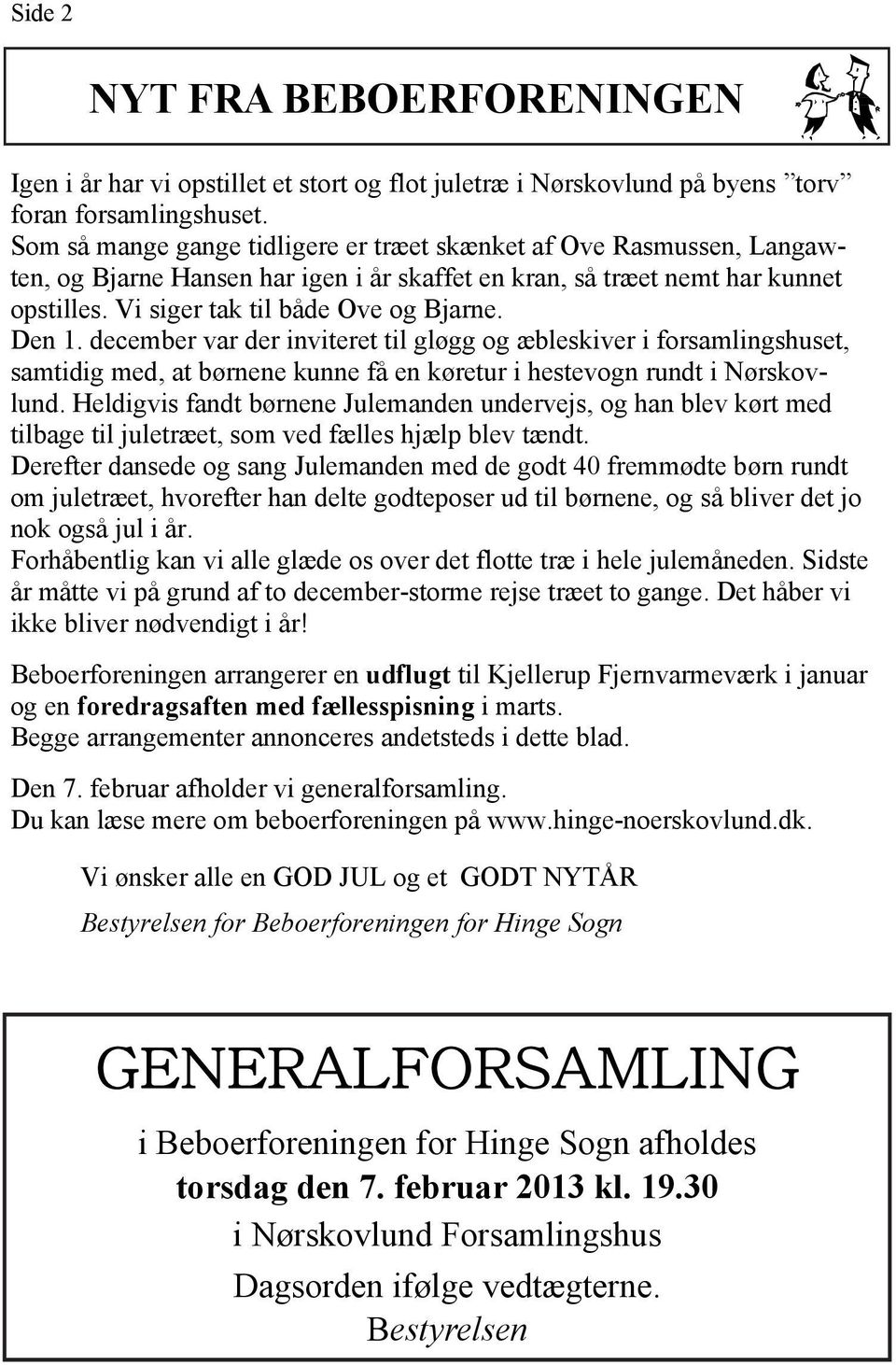 Den 1. december var der inviteret til gløgg og æbleskiver i forsamlingshuset, samtidig med, at børnene kunne få en køretur i hestevogn rundt i Nørskovlund.