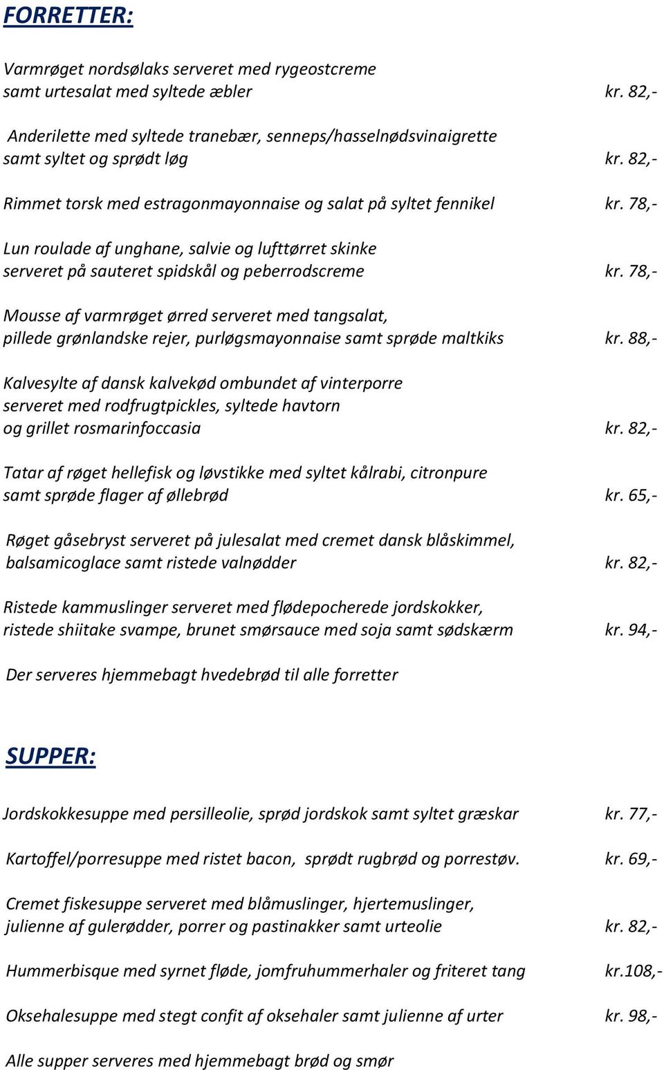 78,- Mousse af varmrøget ørred serveret med tangsalat, pillede grønlandske rejer, purløgsmayonnaise samt sprøde maltkiks kr.