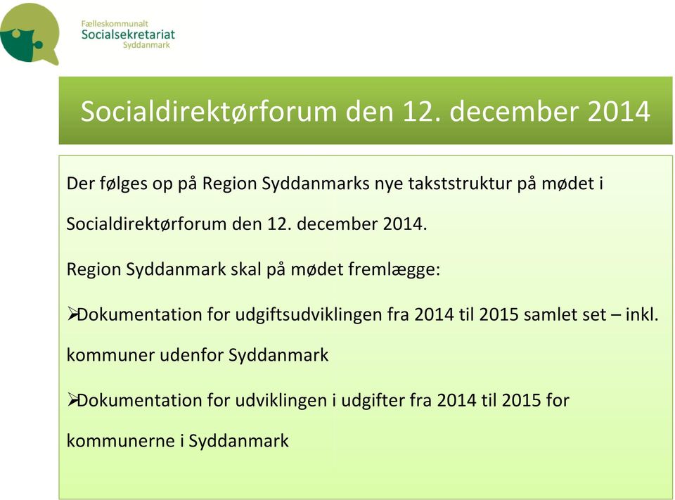 Region Syddanmark skal på mødet fremlægge: ØDokumentation for udgiftsudviklingen fra 2014 til