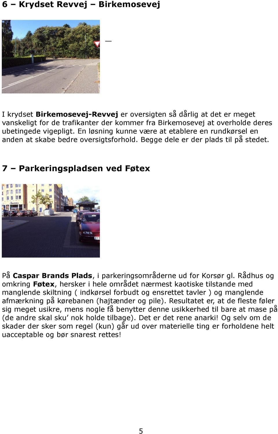 7 Parkeringspladsen ved Føtex På Caspar Brands Plads, i parkeringsområderne ud for Korsør gl.