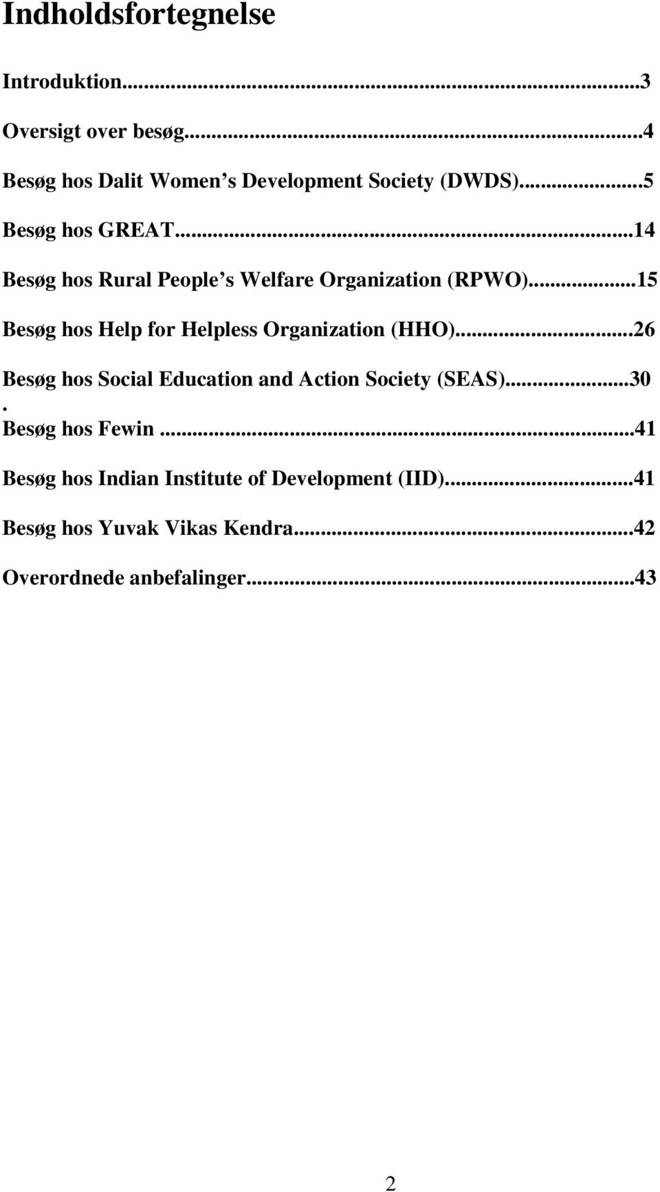 ..15 Besøg hos Help for Helpless Organization (HHO)...26 Besøg hos Social Education and Action Society (SEAS).