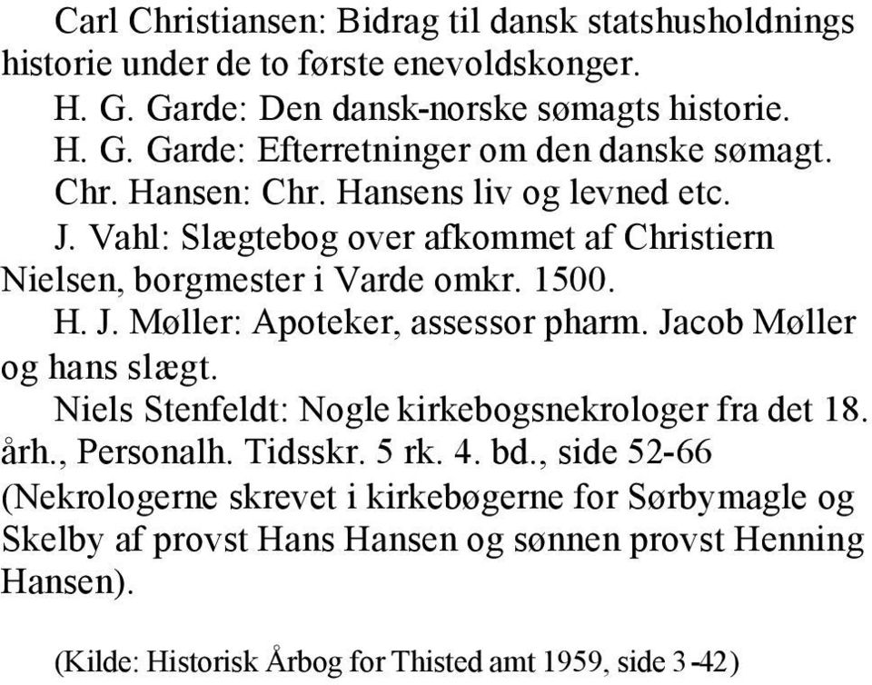 Jacob Møller og hans slægt. Niels Stenfeldt: Nogle kirkebogsnekrologer fra det 18. årh., Personalh. Tidsskr. 5 rk. 4. bd.