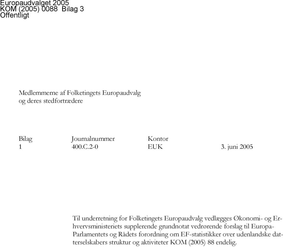 juni 2005 Til underretning for Folketingets Europaudvalg vedlægges Økonomi- og Erhvervsministeriets supplerende
