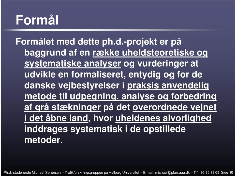 entydig og for de danske vejbestyrelser i praksis anvendelig metode til udpegning, analyse og forbedring af grå stækninger på det