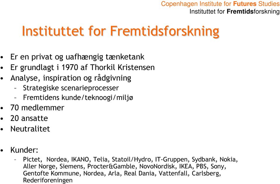 for Futures Studies Kunder: Pictet, Nordea, IKANO, Telia, Statoil/Hydro, IT-Gruppen, Sydbank, Nokia, Aller Norge,