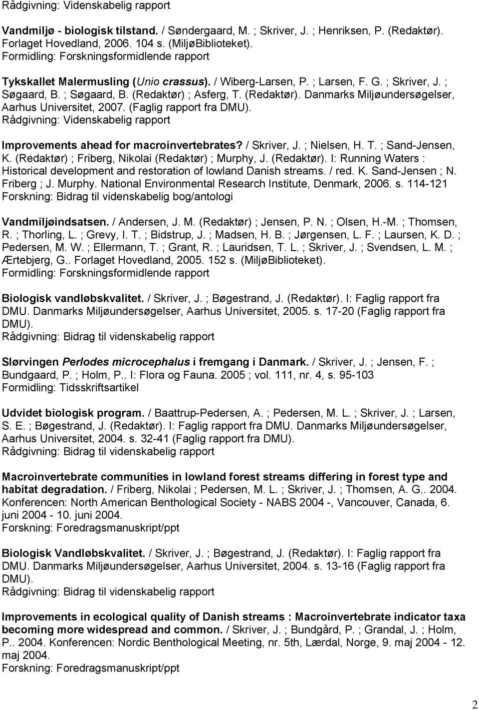 ; Asferg, T. (Redaktør). Danmarks Miljøundersøgelser, Aarhus Universitet, 2007. (Faglig rapport fra DMU). Improvements ahead for macroinvertebrates? / Skriver, J. ; Nielsen, H. T. ; Sand-Jensen, K.
