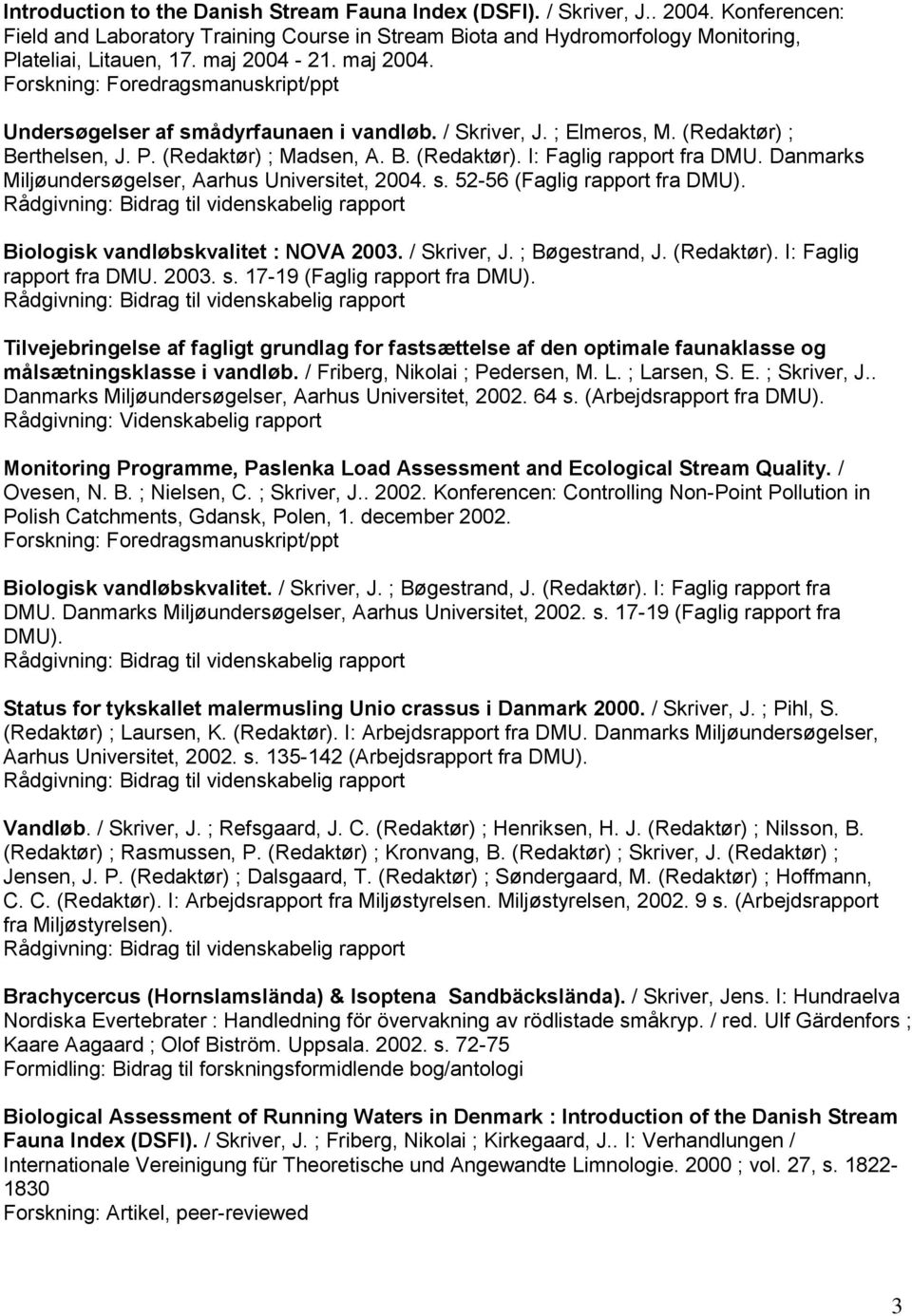Danmarks Miljøundersøgelser, Aarhus Universitet, 2004. s. 52-56 (Faglig rapport fra DMU). Biologisk vandløbskvalitet : NOVA 2003. / Skriver, J. ; Bøgestrand, J. (Redaktør). I: Faglig rapport fra DMU.