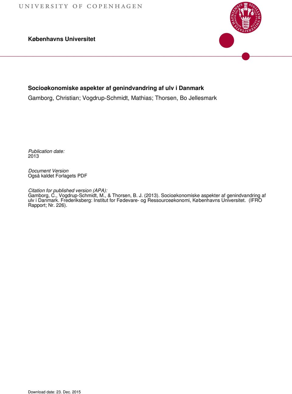 published version (APA): Gamborg, C., Vogdrup-Schmidt, M., & Thorsen, B. J. (2013).