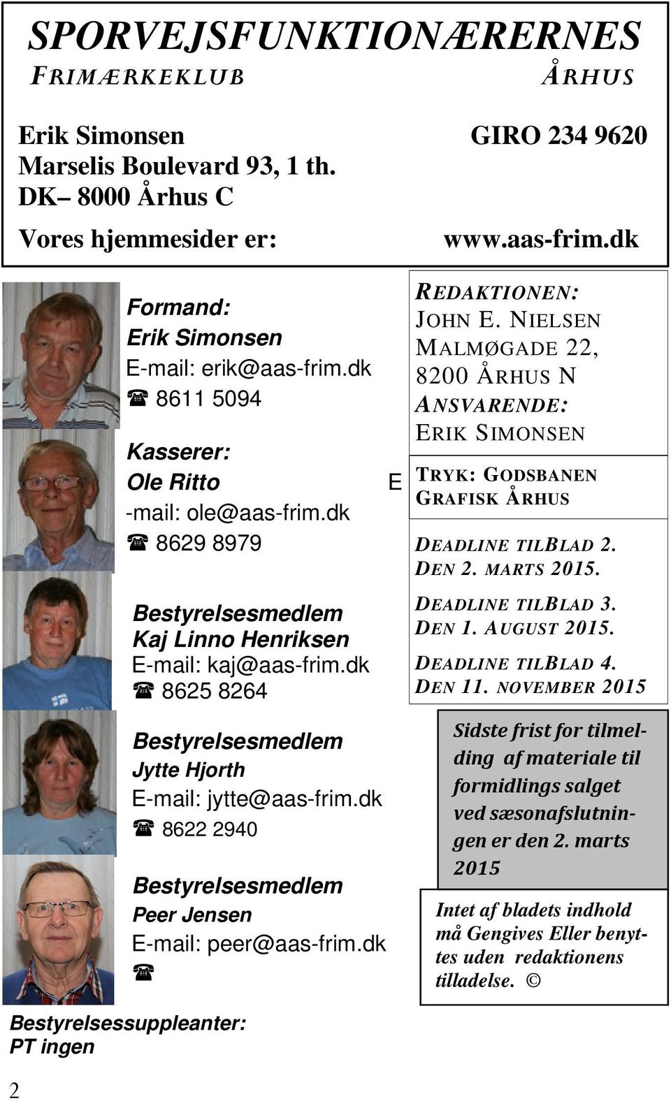 dk 8622 2940 Bestyrelsesmedlem Peer Jensen E-mail: peer@aas-frim.dk E REDAKTIONEN: JOHN E.
