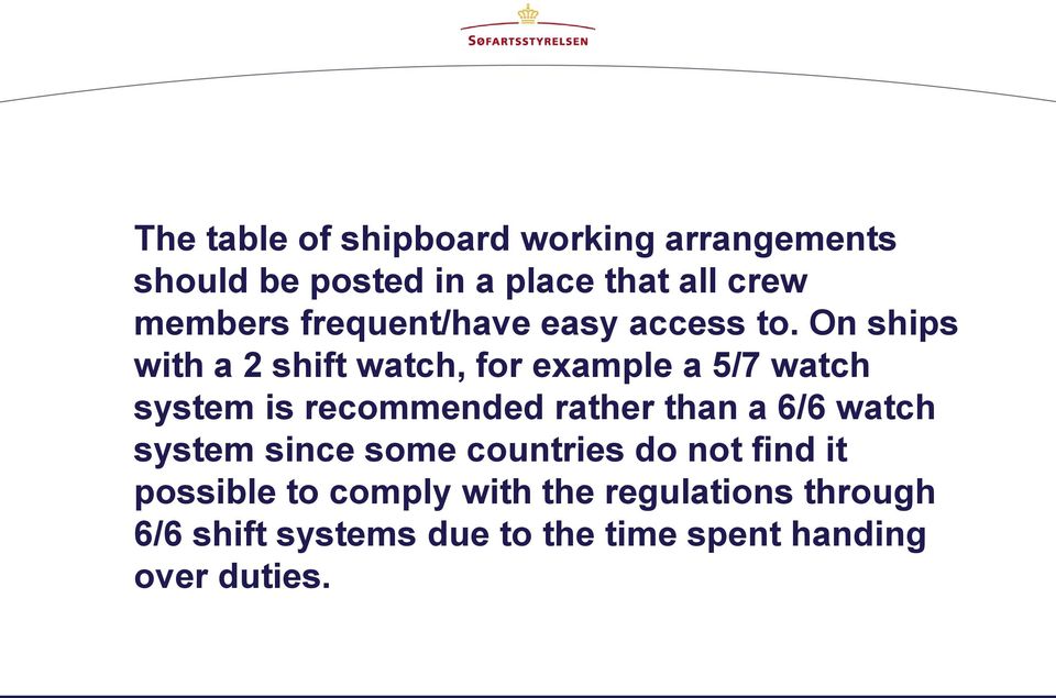 On ships with a 2 shift watch, for example a 5/7 watch system is recommended rather than a