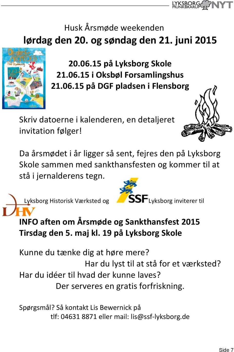 Lyksborg Historisk Værksted og Lyksborg inviterer til INFO aften om Årsmøde og Sankthansfest 2015 Tirsdag den 5. maj kl. 19 på Lyksborg Skole Kunne du tænke dig at høre mere?