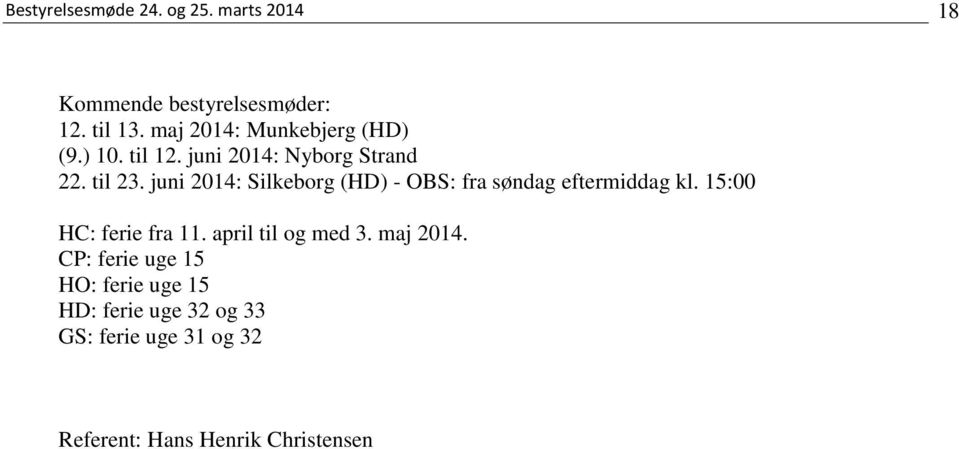 juni 2014: Silkeborg (HD) - OBS: fra søndag eftermiddag kl. 15:00 HC: ferie fra 11.