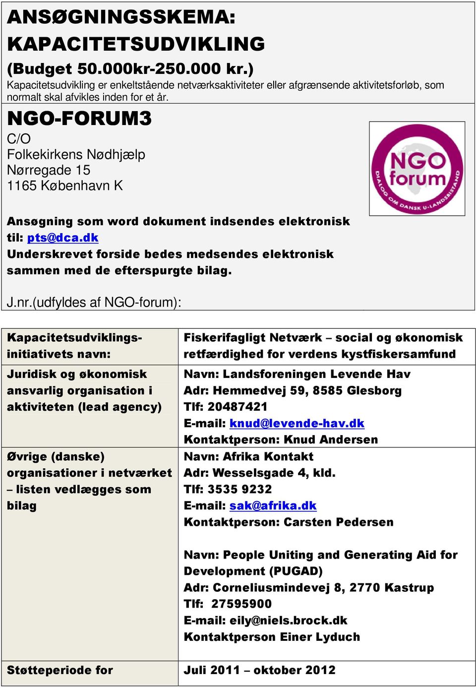 NGO-FORUM FORUM3 C/O Folkekirkens Nødhjælp Nørregade 15 1165 København K Ansøgning som word dokument indsendes elektronisk til: pts@dca.