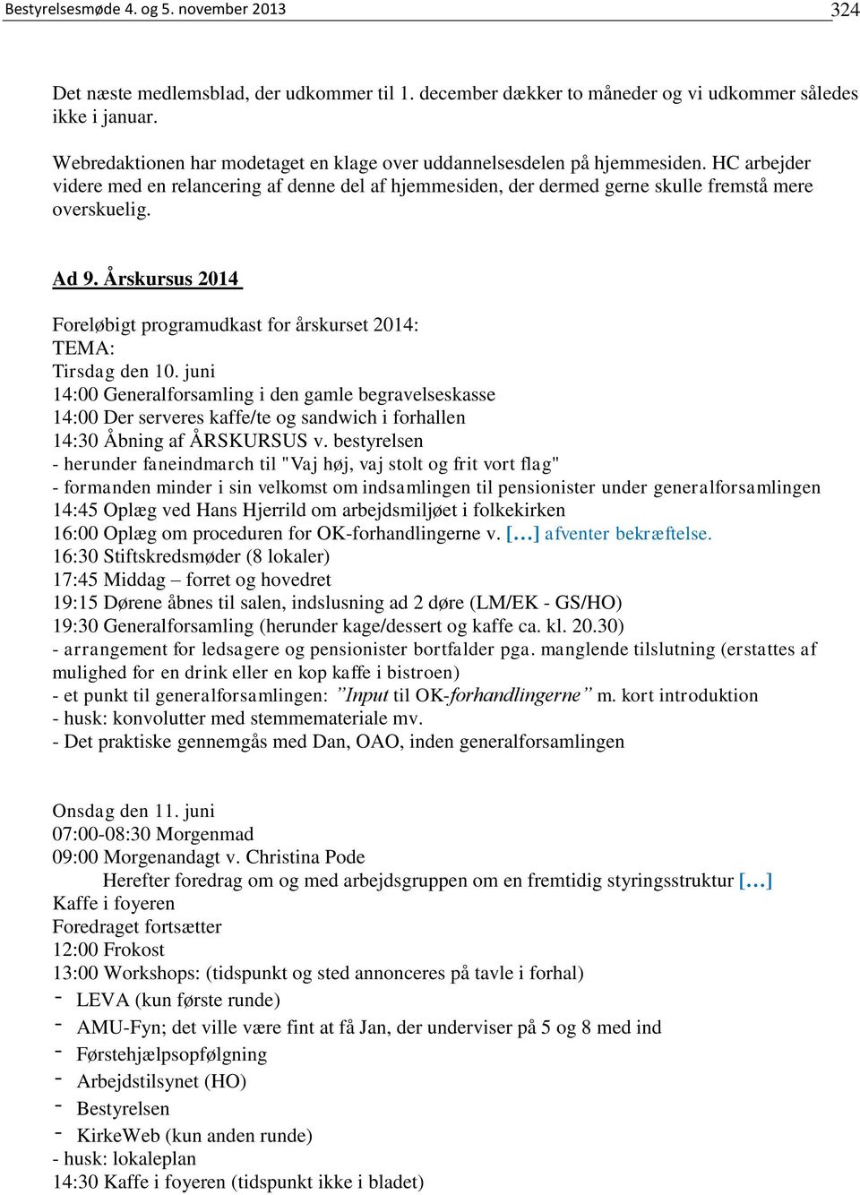 Årskursus 2014 Foreløbigt programudkast for årskurset 2014: TEMA: Tirsdag den 10.