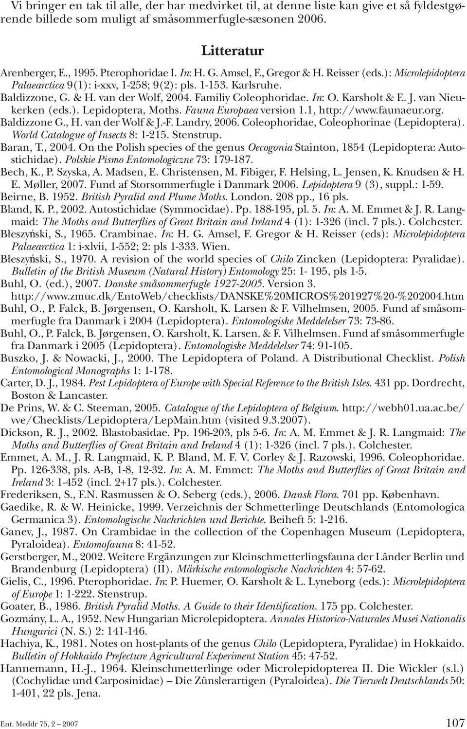 Karsholt & E. J. van Nieu kerken (eds.). Lepidoptera, Moths. Fauna Europaea version 1.1, http://www.faunaeur.org. Baldizzone G., H. van der Wolf & J.-F. Landry, 2006.