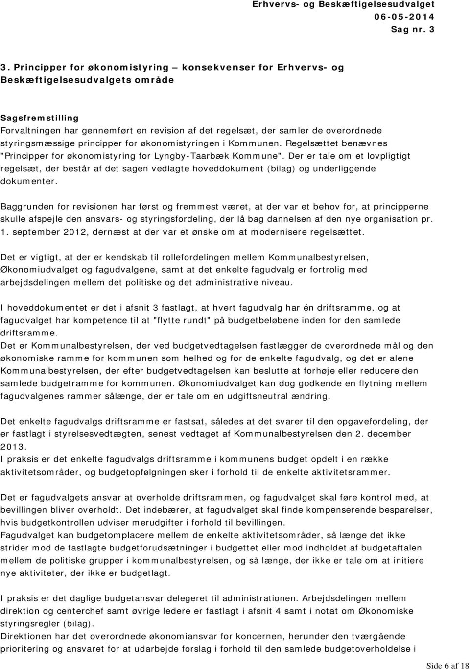 styringsmæssige principper for økonomistyringen i Kommunen. Regelsættet benævnes "Principper for økonomistyring for Lyngby-Taarbæk Kommune".