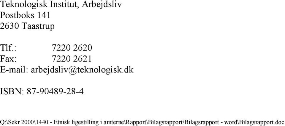 dk ISBN: 87-90489-28-4 Q:\Sekr 2000\1440 - Etnisk ligestilling