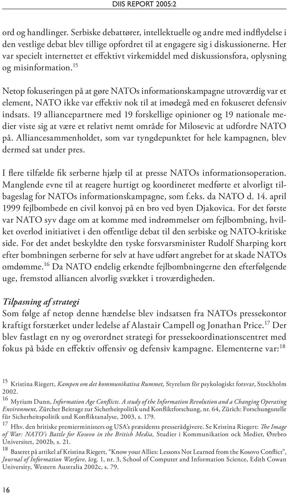 15 Netop fokuseringen på at gøre NATOs informationskampagne utroværdig var et element, NATO ikke var effektiv nok til at imødegå med en fokuseret defensiv indsats.