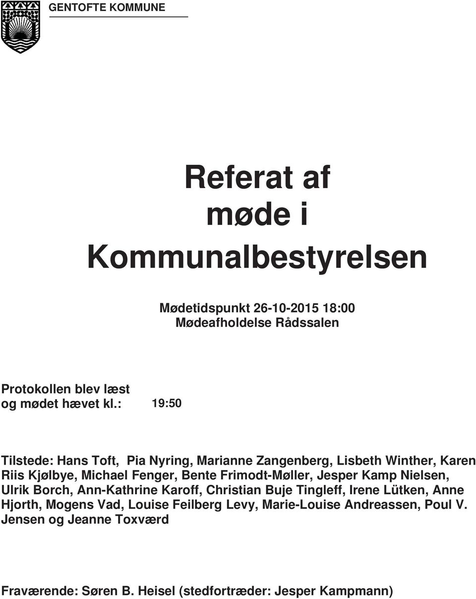 : 19:50 Tilstede: Hans Toft, Pia Nyring, Marianne Zangenberg, Lisbeth Winther, Karen Riis Kjølbye, Michael Fenger, Bente Frimodt-Møller,