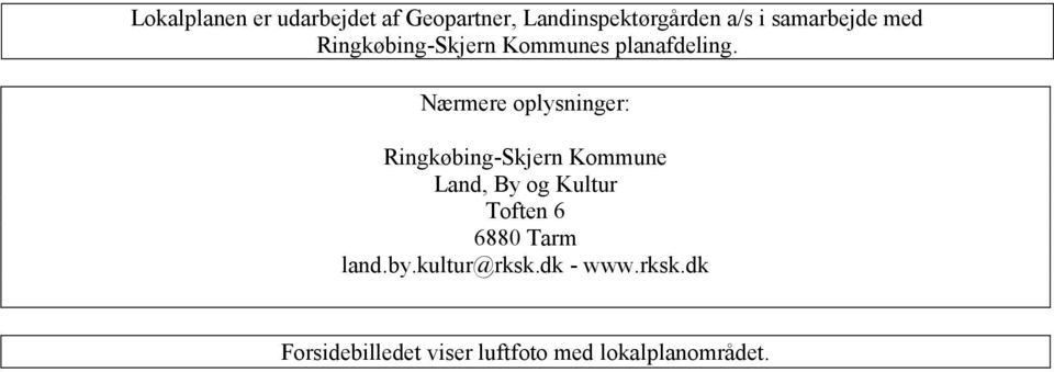 Nærmere oplysninger: Ringkøbing-Skjern Kommune Land, By og Kultur Toften 6