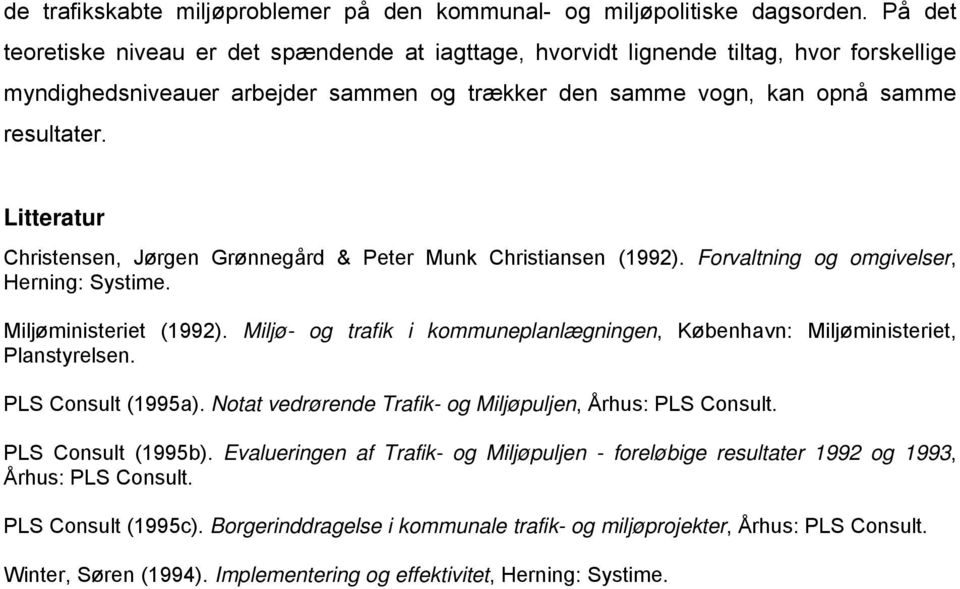 Litteratur Christensen, Jørgen Grønnegård & Peter Munk Christiansen (1992). Forvaltning og omgivelser, Herning: Systime. Miljøministeriet (1992).