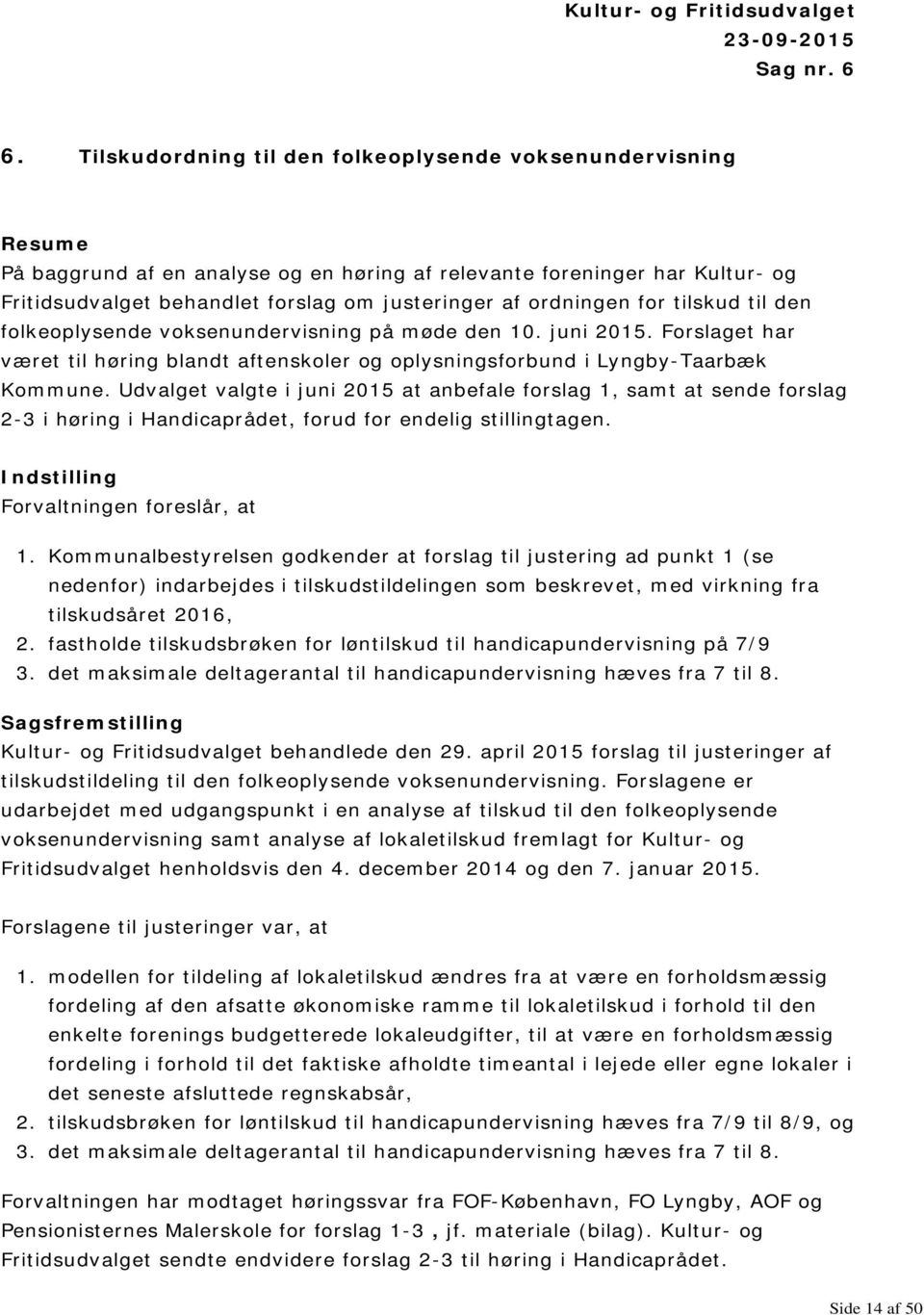 ordningen for tilskud til den folkeoplysende voksenundervisning på møde den 10. juni 2015. Forslaget har været til høring blandt aftenskoler og oplysningsforbund i Lyngby-Taarbæk Kommune.