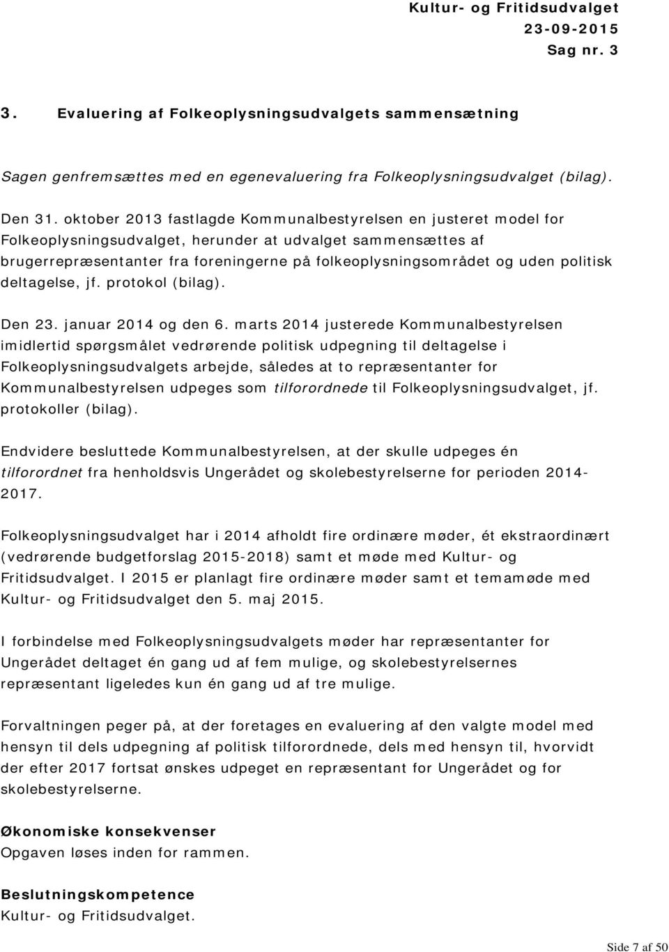 politisk deltagelse, jf. protokol (bilag). Den 23. januar 2014 og den 6.
